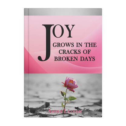 Hard Cover Journal - Joy Grows in the Cracks of Broken Days - Above The Rest