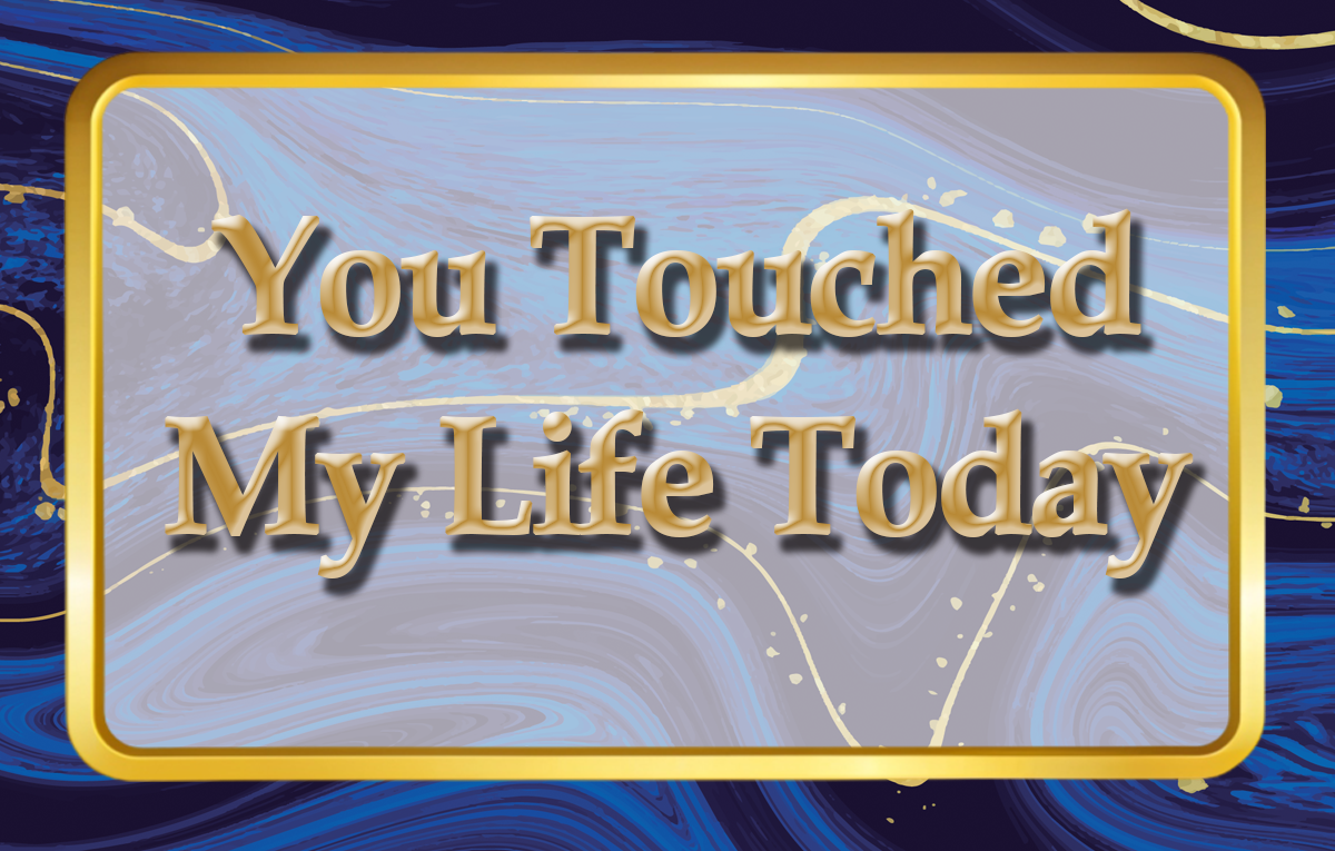 You Touched My Life Today – Encouragement Cards