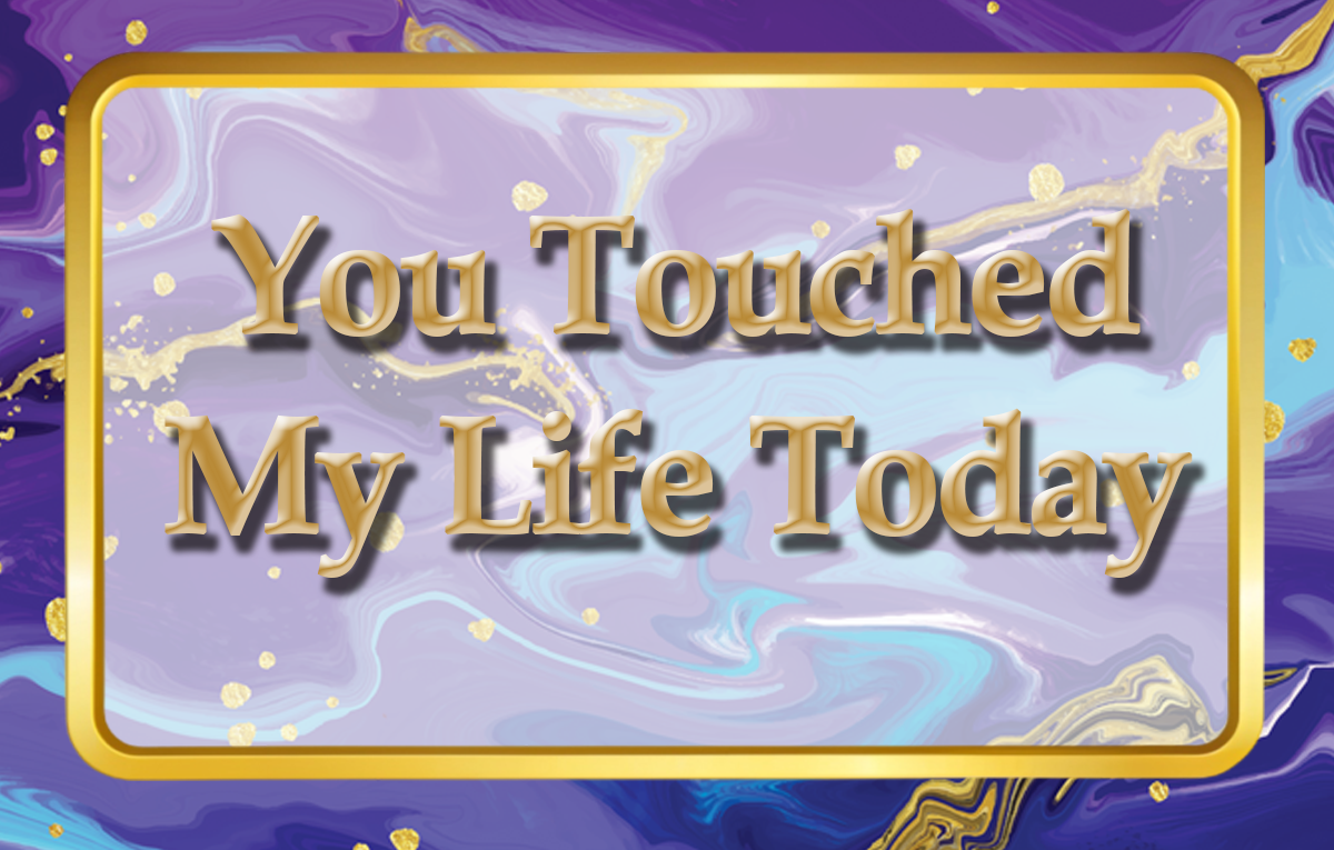 You Touched My Life Today – Encouragement Cards